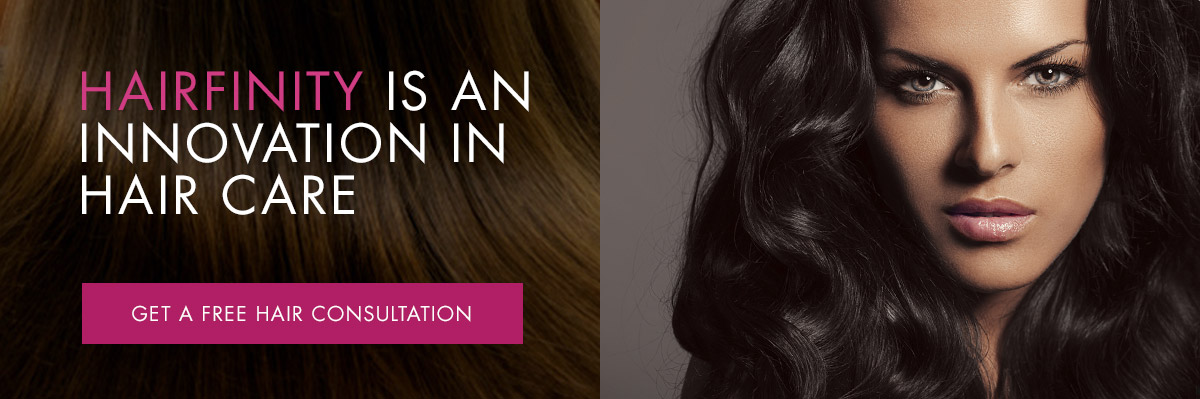Hairfinity is an innovation in hair care. Get a free hair consultation